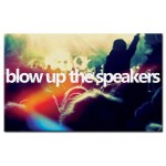 Blow up the Speakers